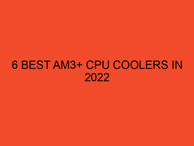 6 Best AM3+ CPU Coolers in 2022