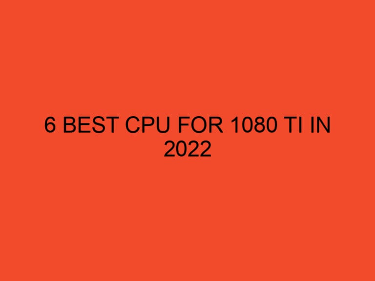 6 Best CPU for 1080 TI in 2022