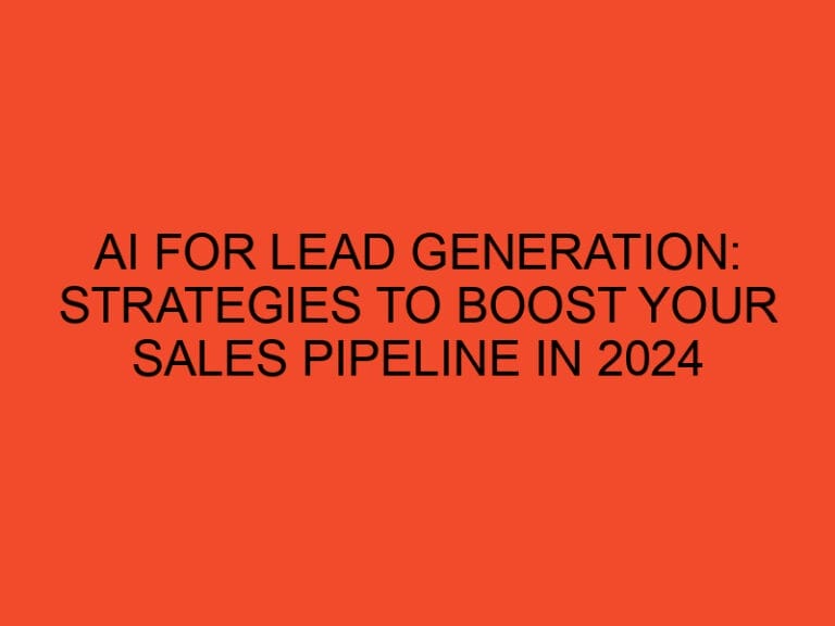 AI for Lead Generation: Strategies to Boost Your Sales Pipeline in 2024