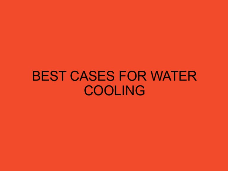 Best Cases for Water Cooling