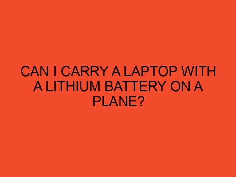 Can I Carry a Laptop with a Lithium Battery on a Plane?