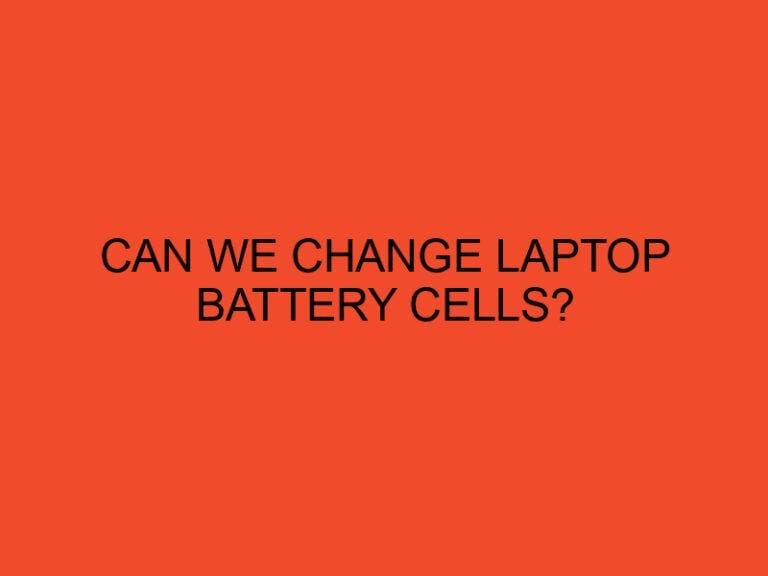 Can We Change Laptop Battery Cells?