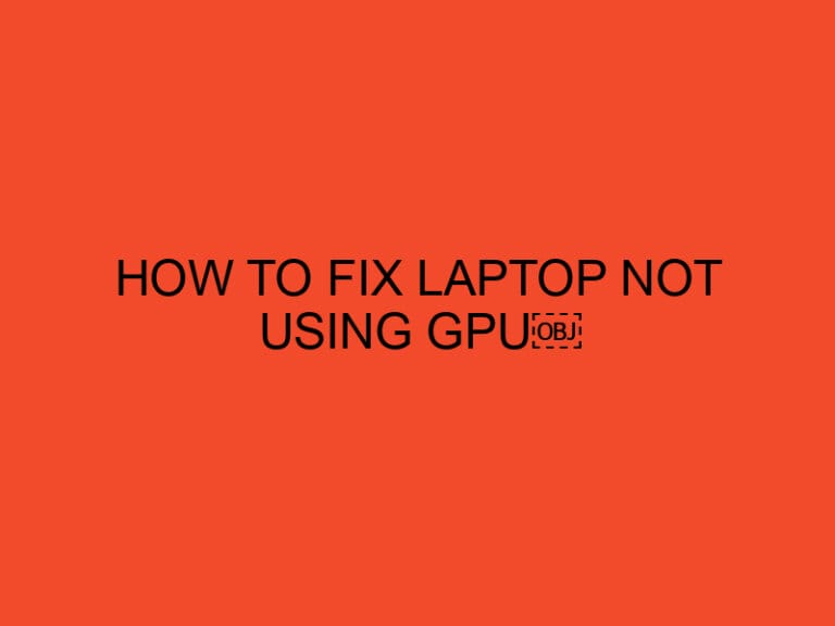 How to Fix Laptop Not Using GPU￼