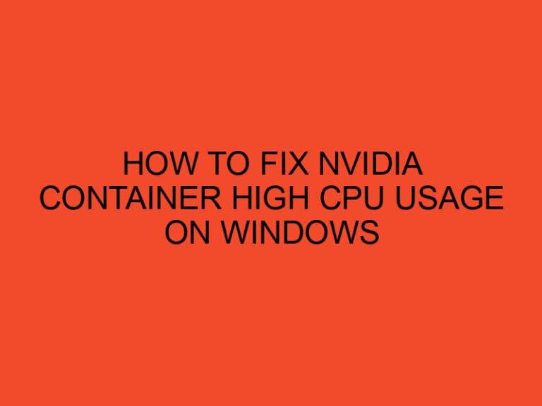 How to fix NVIDIA Container high CPU usage on Windows