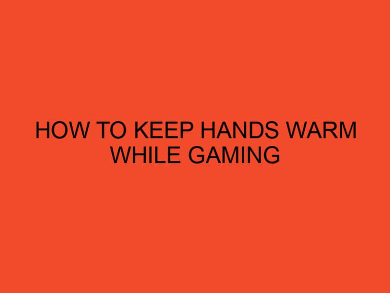 How To Keep Hands Warm While Gaming