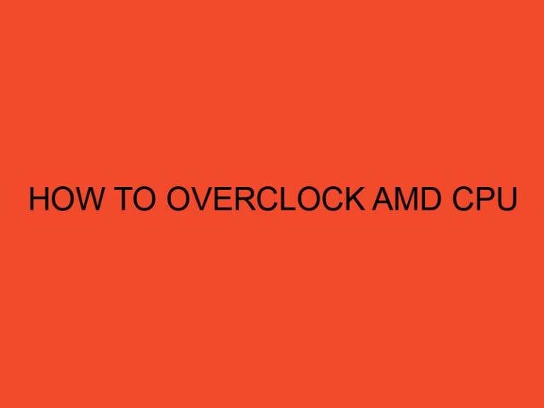 How to Overclock AMD CPU: A Comprehensive Guide