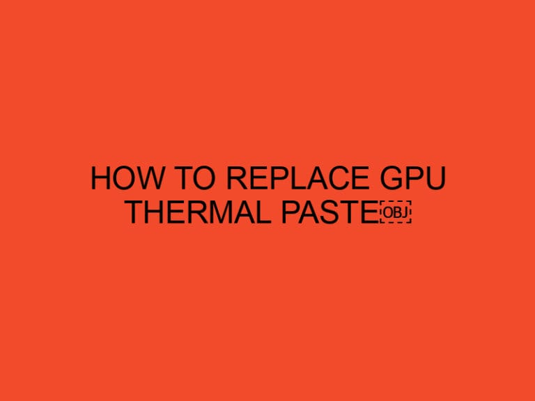 How to Replace GPU Thermal Paste￼