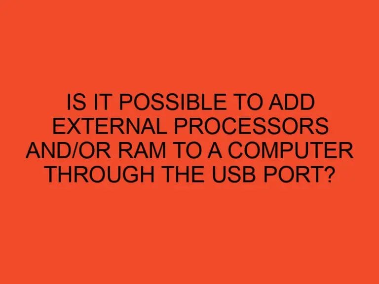 Is it possible to add external processors and/or RAM to a computer through the USB port?