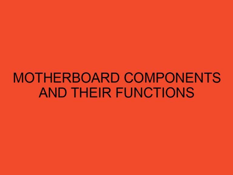 Motherboard Components and Their Functions