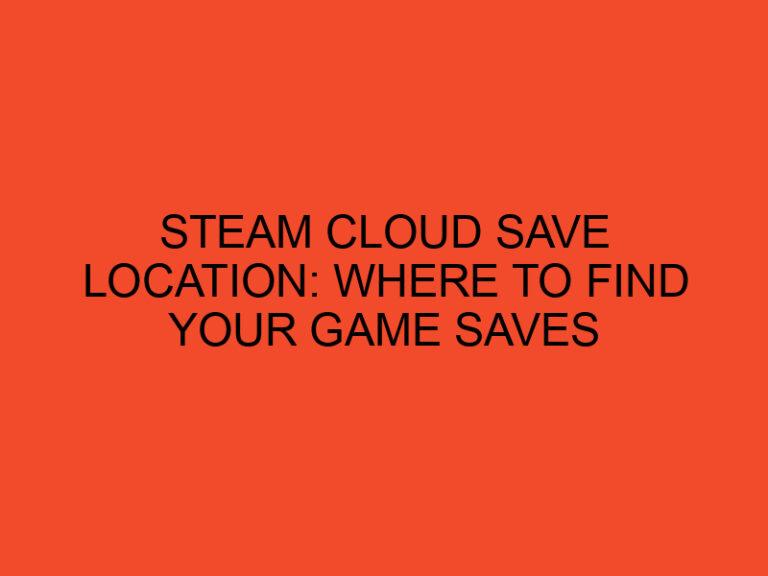 Steam Cloud Save Location: Where to Find Your Game Saved