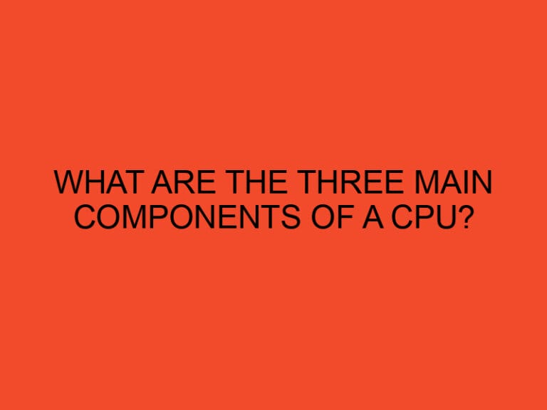 What are the three main components of a CPU?