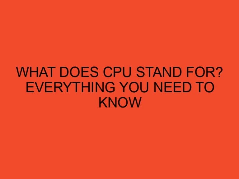 What Does CPU Stand For? Everything You Need to Know