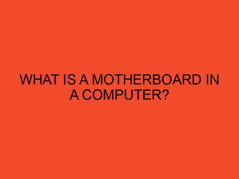 What is a Motherboard in a Computer?