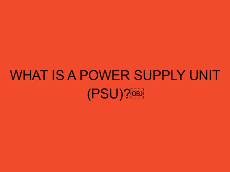 What is a Power Supply Unit (PSU)?