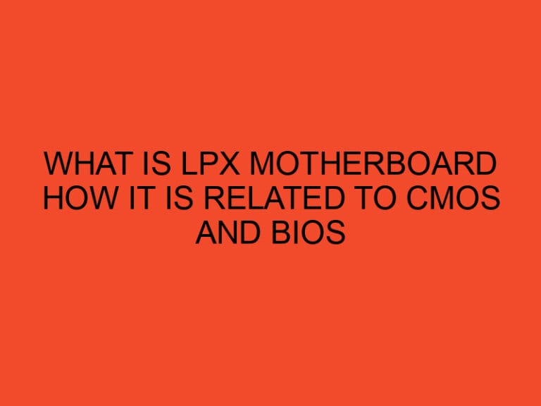 What is LPX Motherboard How It is Related to CMOS and BIOS