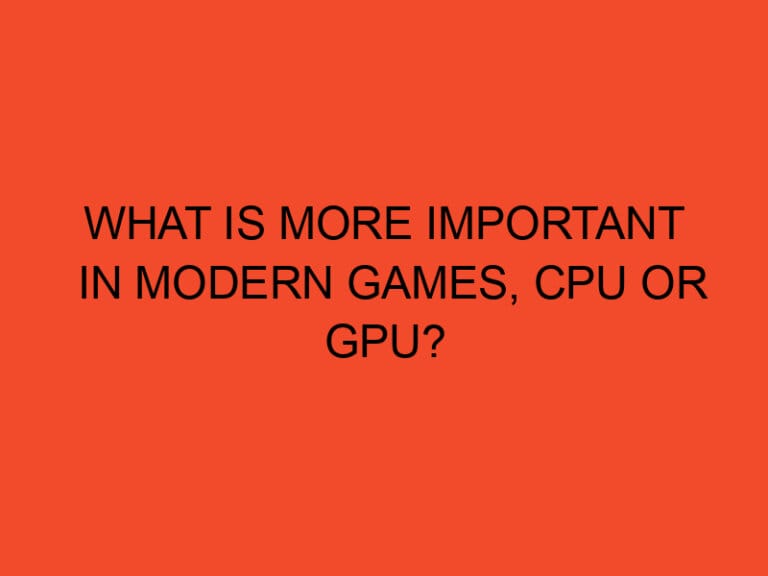 What is more important in modern games, CPU or GPU?