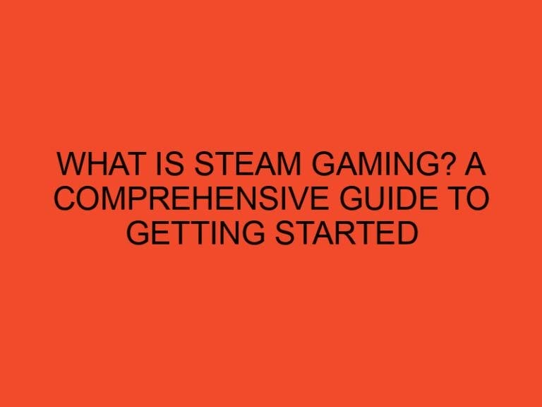 What is Steam Gaming? A Comprehensive Guide to Getting Started