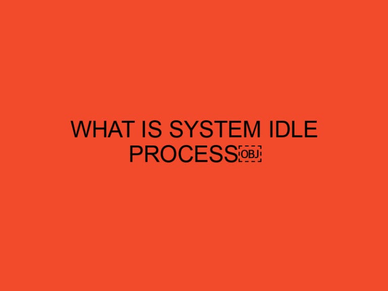 What Is System Idle Process: Diving Deep