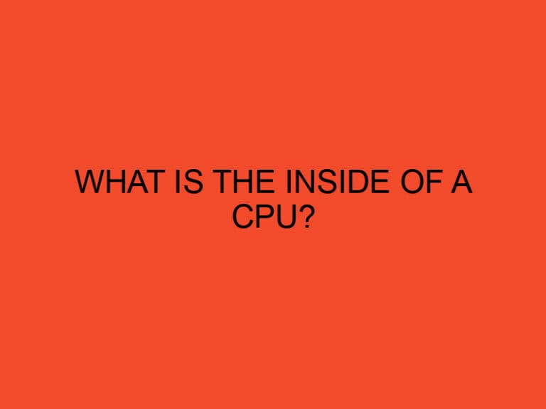 What is the inside of a CPU?