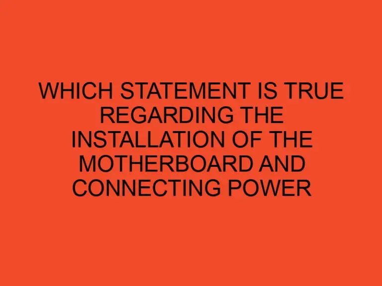 Which Statement Is True Regarding The Installation of The Motherboard and Connecting Power