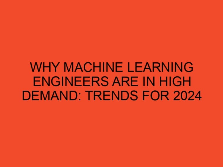 Why Machine Learning Engineers Are in High Demand: Trends for 2024